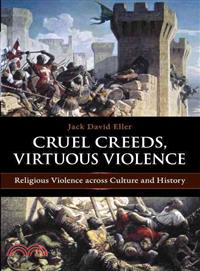 Cruel Creeds, Virtuous Violence ─ Religious Violence Across Culture and History