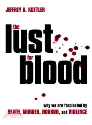 The Lust for Blood ─ Why We Are Fascinated by Death, Murder, Horror, and Violence