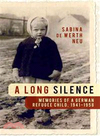 A Long Silence ─ Memories of a German Refugee Child, 1941-1958