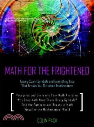 Math for the Frightened ─ Facing Scary Symbols and Everything Else That Freaks You Out About Mathematics