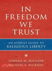 In Freedom We Trust—An Atheist Guide to Religious Liberty