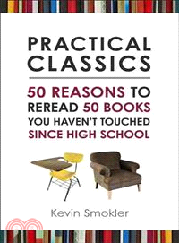 Practical Classics ─ 50 Reasons to Reread 50 Books You Haven't Touched Since High School