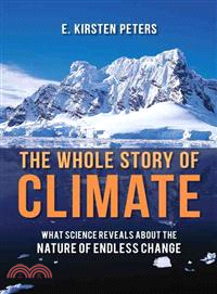 The Whole Story of Climate ─ What Science Reveals About the Nature of Endless Change