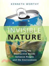 Invisible Nature ─ Healing the Destructive Divide between People and the Environment