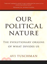 Our political nature :the evolutionary origins of what divides us /