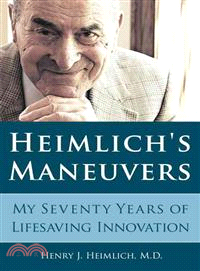 Heimlich's Maneuvers ─ My Seventy Years of Lifesaving Innovation