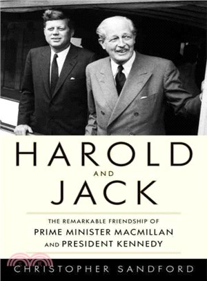 Harold and Jack ― The Remarkable Friendship of Prime Minister Macmillan and President Kennedy