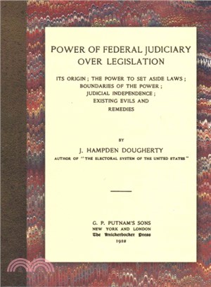 Power of Federal Judiciary over Legislation ― Its Origin; the Power to Set Aside Laws; Boundaries of the Power; Judicial Independence; Existing Evils and Remedies