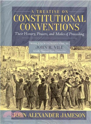 A Treatise on Constitutional Conventions ― Their History, Powers and Modes of Proceeding