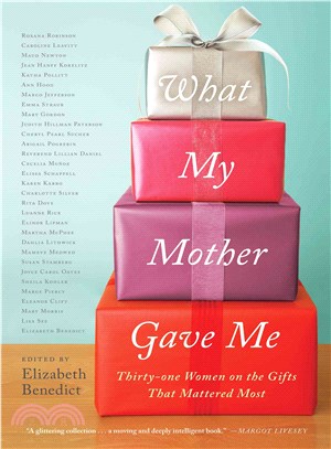 What My Mother Gave Me ─ Thirty-One Women on the Gifts That Mattered Most