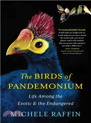 The birds of Pandemonium :life among the exotic and the endangered /