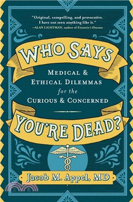 Who Says You're Dead? ― Medical & Ethical Dilemmas for the Curious & Concerned