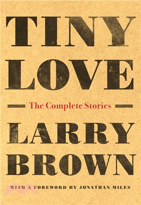 Tiny Love ― The Complete Stories of Larry Brown
