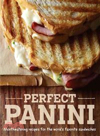 Perfect Panini ─ Mouthwatering Recipes for the World's Favorite Sandwiches