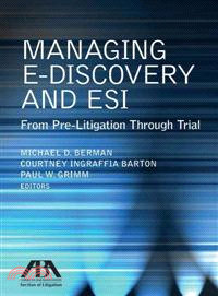 Managing E-Discovery and ESI ─ From Pre-Litigation to Trial