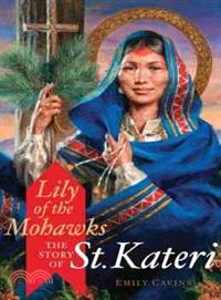 Lily of the Mohawks ─ The Story of St. Kateri