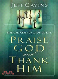 Praise God and Thank Him ─ Biblical Keys for a Joyful Life