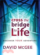 Cross the Bridge to Life