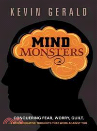 Mind Monsters—Conquering Fear, Worry, Guilt, & Other Negative Thoughts That Work Against You