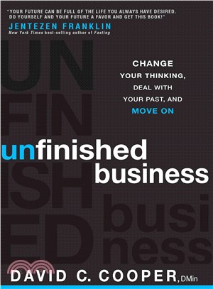 Unfinished Business ― Change Your Thinking, Deal with Your Past, and Move On