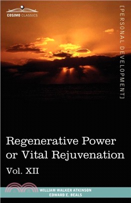 Personal Power Books (in 12 Volumes), Vol. XII：Regenerative Power or Vital Rejuvenation