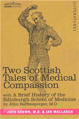 Two Scottish Tales of Medical Compassion ─ Rab and his Friends A Doctor of the Old School With a History of the Edinburgh School of Medicine