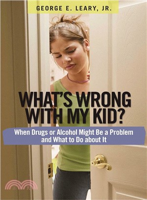 What's Wrong With My Kid?―When Drugs or Alcohol Might Be a Problem and What to Do About It