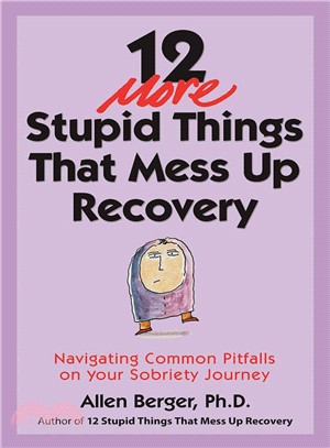 12 More Stupid Things That Mess Up Recovery ─ Navigating Common Pitfalls on Your Sobriety Journey