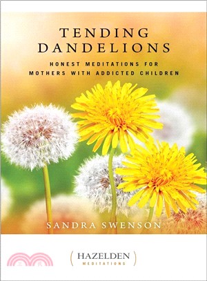 Tending Dandelions ─ Honest Meditations for Mothers With Addicted Children
