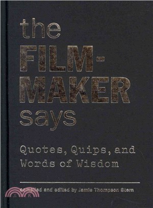 The Filmmaker Says ─ Quotes, Quips, and Words of Wisdom