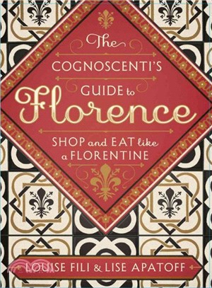 The Cognoscenti's Guide to Florence ― Where Florentines Go to Shop and Eat