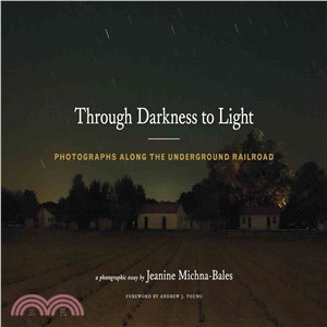 Through darkness to light :photographs along the underground railroad :a photographic essay /