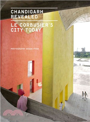 Chandigarh Revealed ─ Le Corbusier's City Today