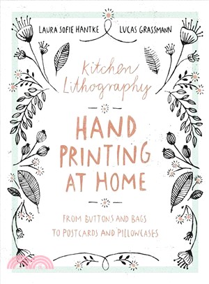Kitchen Lithography ─ Hand Printing at Home: From Buttons and Bags to Postcards and Pillowcases