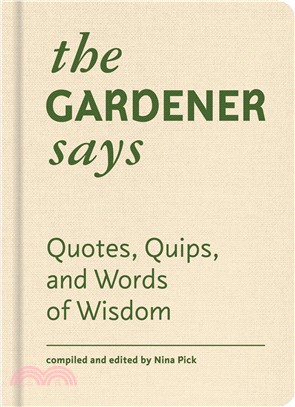 The Gardener Says ― Quotes, Quips, and Words of Wisdom