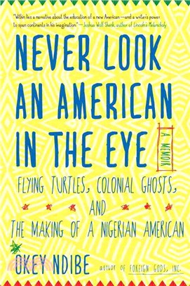 Never Look an American in the Eye ─ Flying Turtles, Colonial Ghosts, and the Making of a Nigerian American