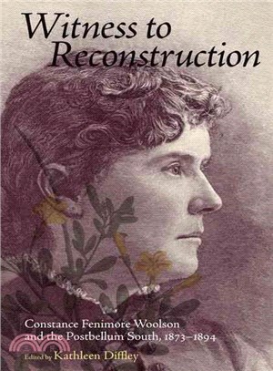 Witness to Reconstruction: Constance Fenimore Woolson and the Postbellum South, 1873-1894