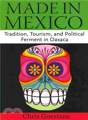 Made in Mexico ― Tradition, Tourism, and Political Fermant in Oaxaca