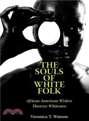 The Souls of White Folk ― African American Writers Theorize Whiteness