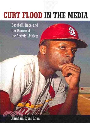 Curt Flood in the Media ― Baseball, Race, and the Demise of the Activist-athlete
