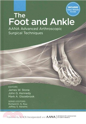 The Foot and Ankle ─ AANA Advanced Arthroscopic Surgical Techniques