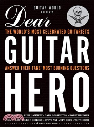 Guitar World Presents Dear Guitar Hero ─ The World's Most Celebrated Guitarists Answer Their Fans' Most Burning Questions