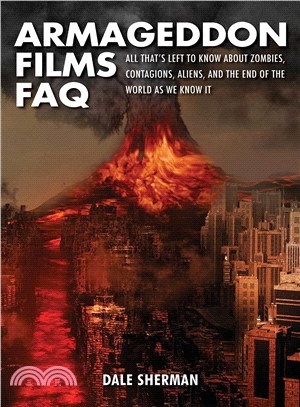 Armageddon Films Faq ― All That's Left to Know About Zombies, Contagions, Aliens, and the End of the World As We Know It!