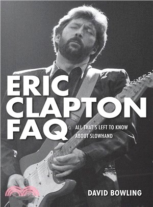 Eric Clapton Faq ─ All That's Left to Know About Slowhand