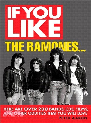 If You Like the Ramones... ― Here Are over 200 Bands, Cds, Films, and Other Oddities That You Will Love