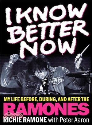 I Know Better Now ― My Life Before, During, and After the Ramones