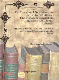 De Timotheo I Nestorianorum Patriarcha (728-823) Et Christianorum Orientalium Condicione Sub Caliphis Abbasidis