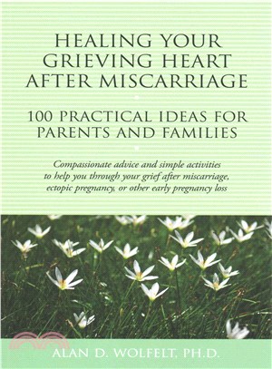 Healing Your Grieving Heart After Miscarriage ― 100 Practical Ideas for Parents and Families