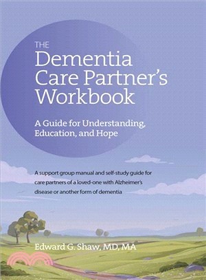 The Dementia Care Partner's Workbook ― A Guide for Understanding, Education, and Hope