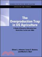 The Overproduction Trap in U.S. Agriculture：A Study of Resource Allocation from World War I to the Late 1960's